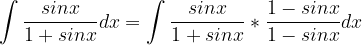 \dpi{120} \int \frac{sinx}{1+sinx} dx = \int \frac{sinx}{1+sinx}*\frac{1-sinx}{1-sinx}dx